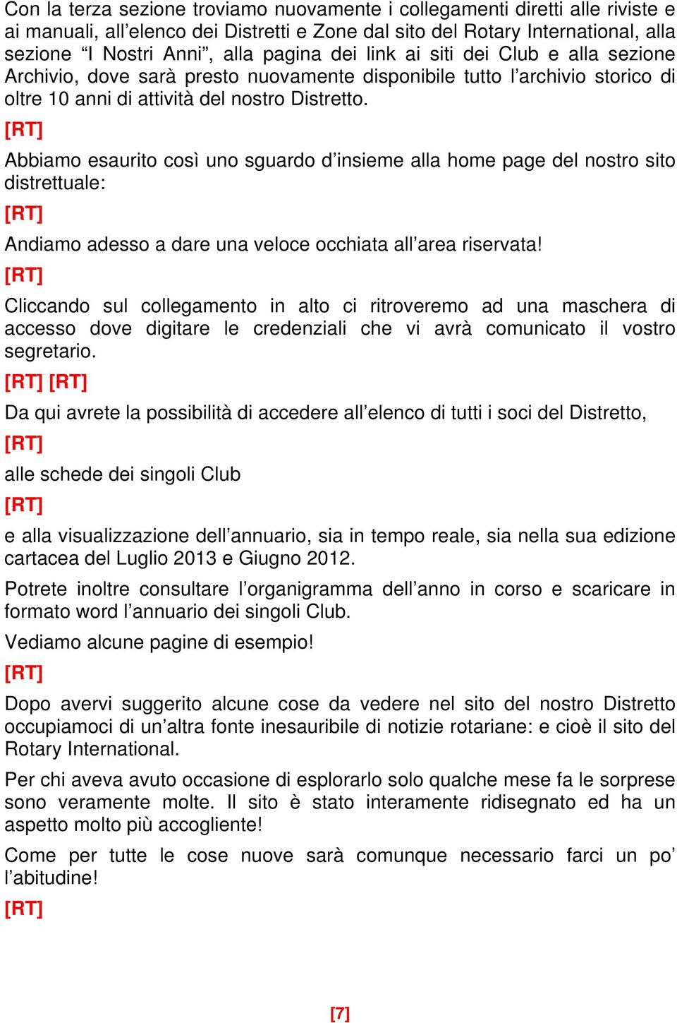 Abbiamo esaurito così uno sguardo d insieme alla home page del nostro sito distrettuale: Andiamo adesso a dare una veloce occhiata all area riservata!