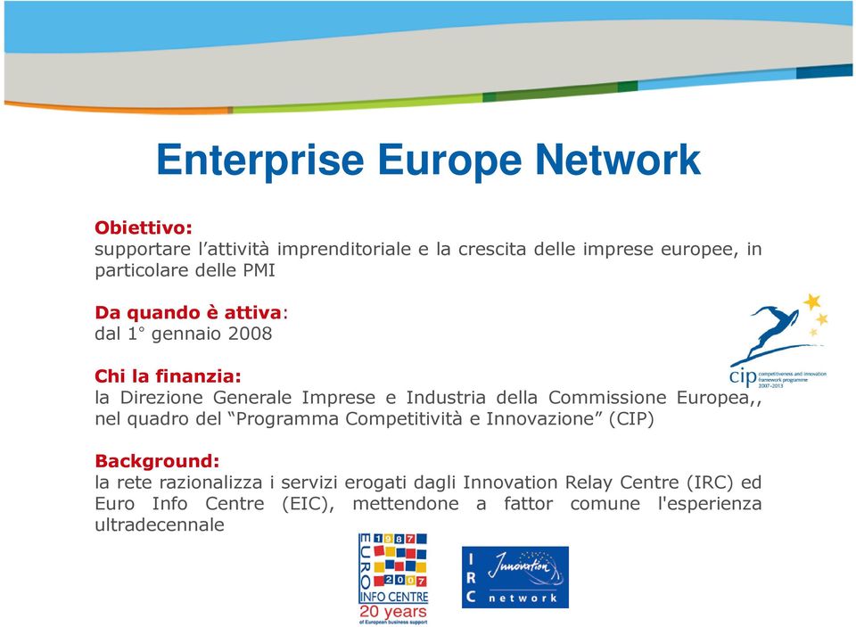della Commissione Europea,, nel quadro del Programma Competitività e Innovazione (CIP) Background: la rete razionalizza i
