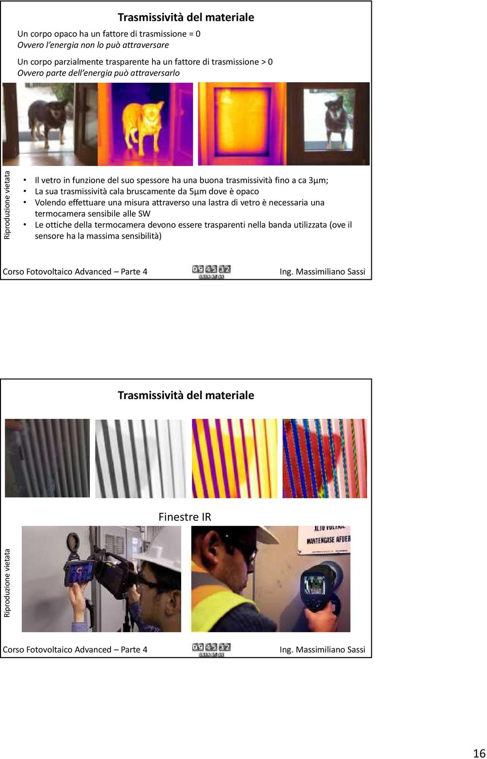 trasmissività cala bruscamente da 5μm dove è opaco Volendo effettuare una misura attraverso una lastra di vetro è necessaria una termocamera sensibile alle SW