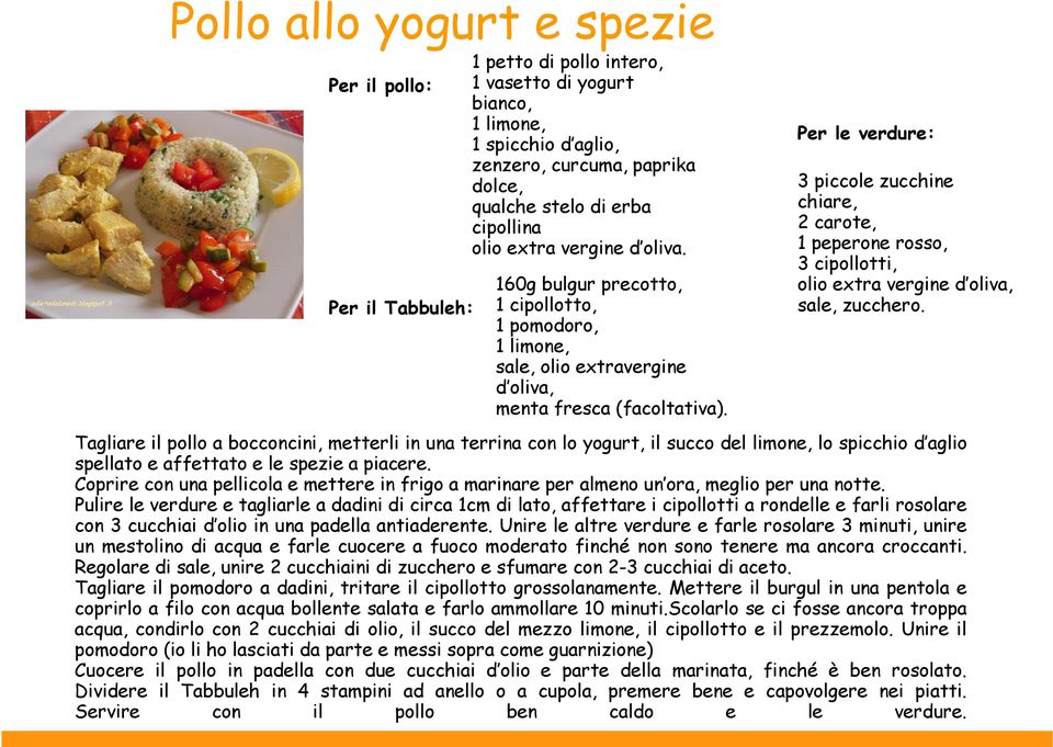 Per le verdure: 3 piccole zucchine chiare, 2 carote, 1 peperone rosso, 3 cipollotti, olio extra vergine d oliva, sale, zucchero.