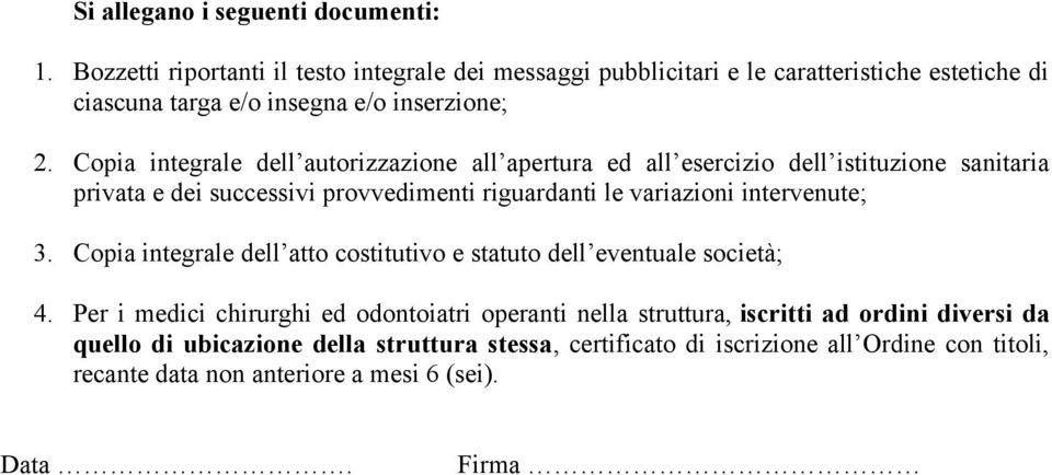 Copia integrale dell autorizzazione all apertura ed all esercizio dell istituzione sanitaria privata e dei successivi provvedimenti riguardanti le variazioni