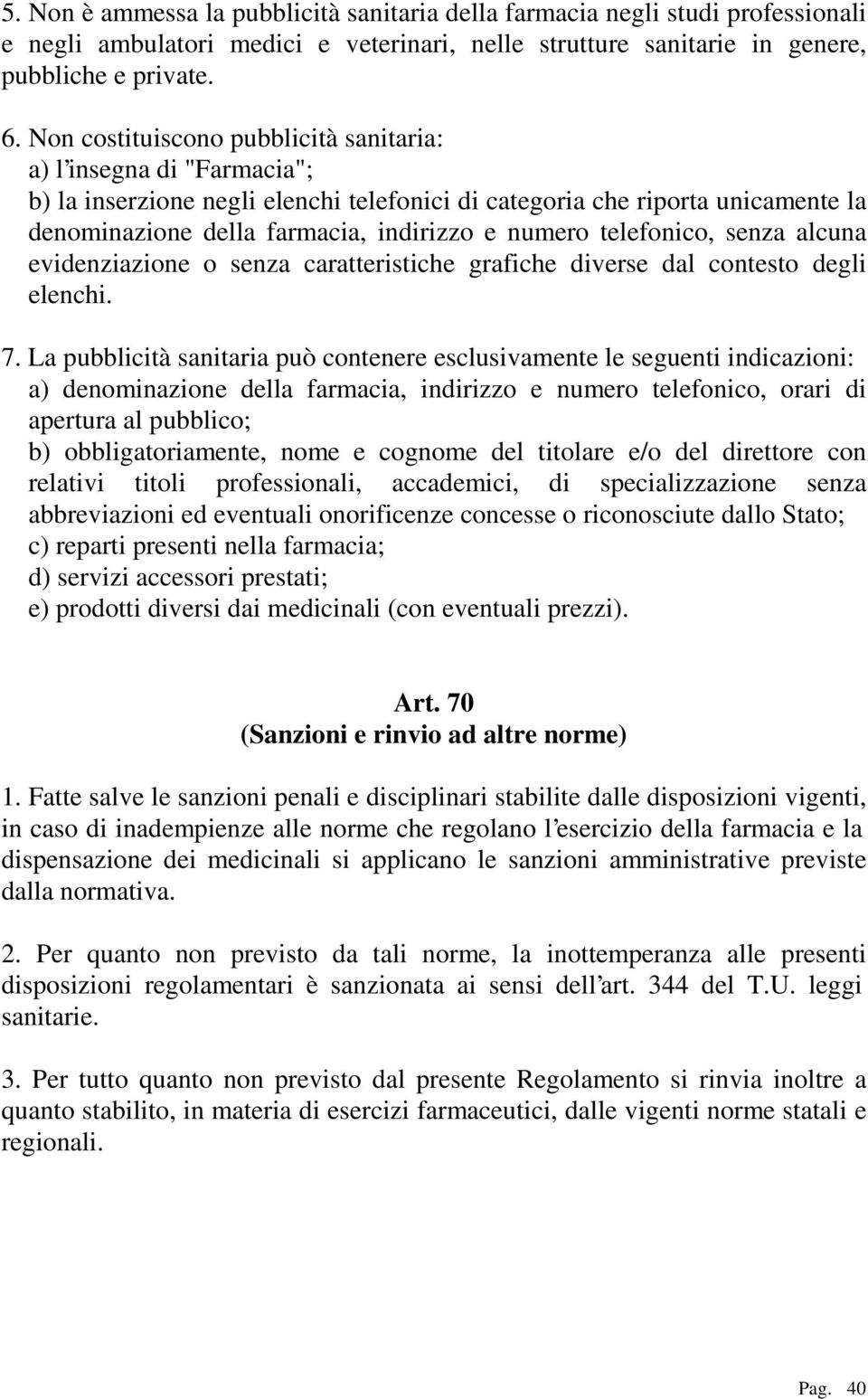 telefonico, senza alcuna evidenziazione o senza caratteristiche grafiche diverse dal contesto degli elenchi. 7.