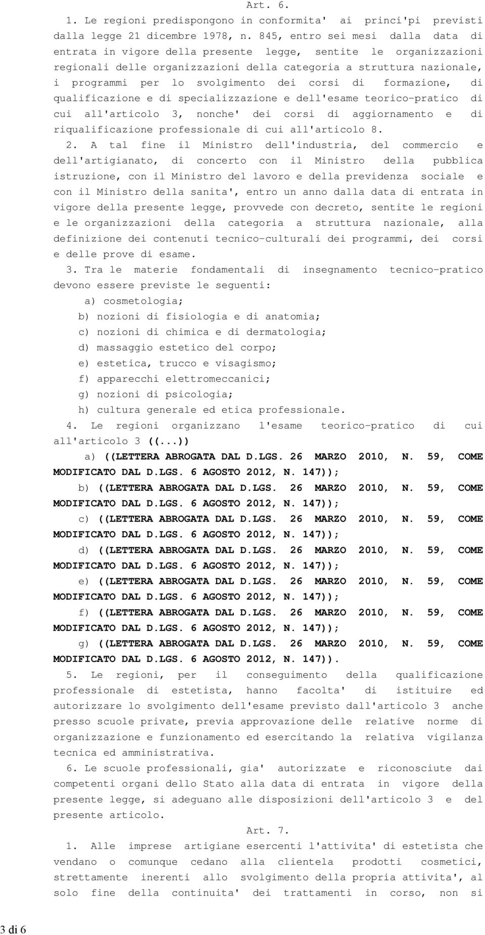 svolgimento dei corsi di formazione, di qualificazione e di specializzazione e dell'esame teorico-pratico di cui all'articolo 3, nonche' dei corsi di aggiornamento e di riqualificazione professionale