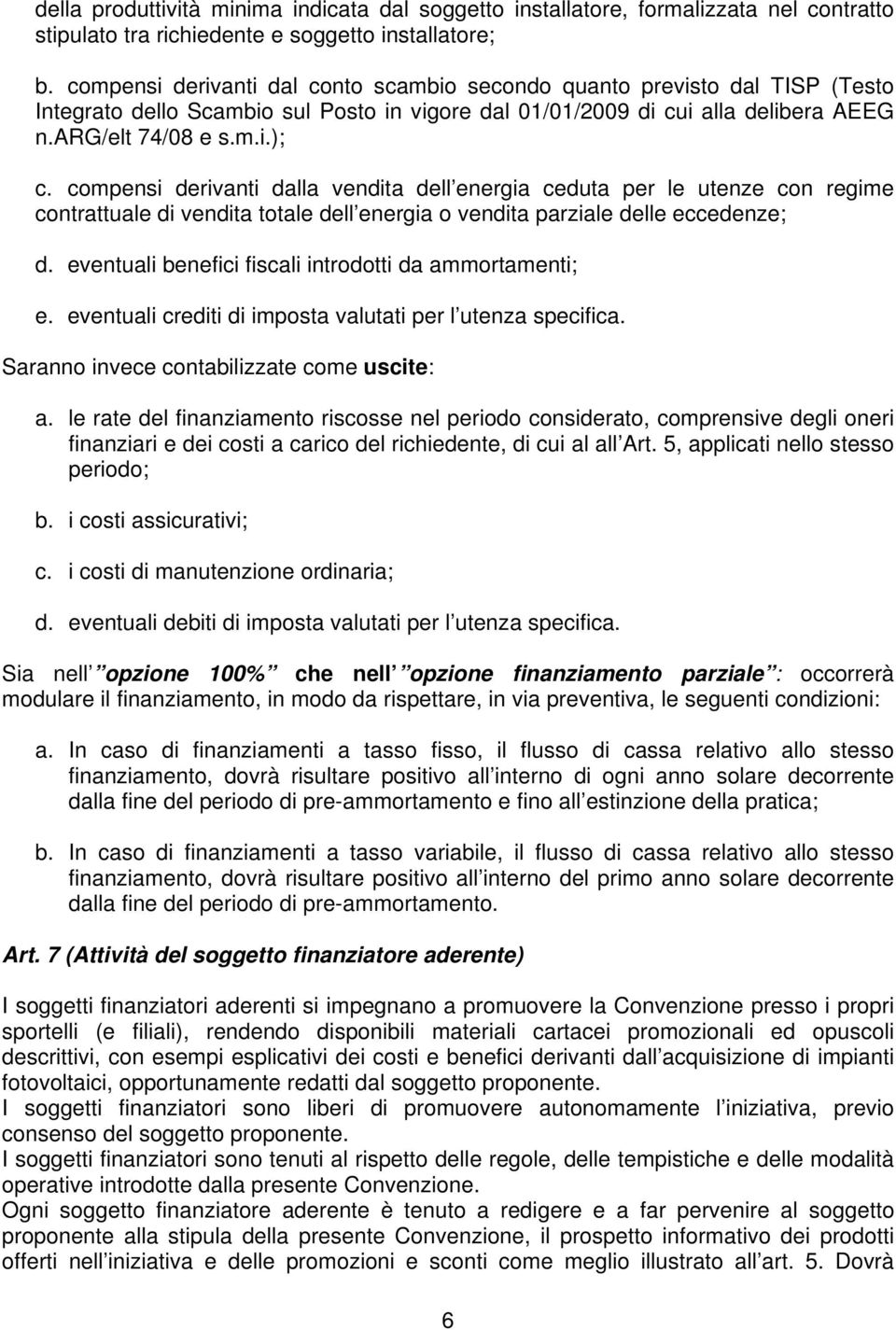 compensi derivanti dalla vendita dell energia ceduta per le utenze con regime contrattuale di vendita totale dell energia o vendita parziale delle eccedenze; d.