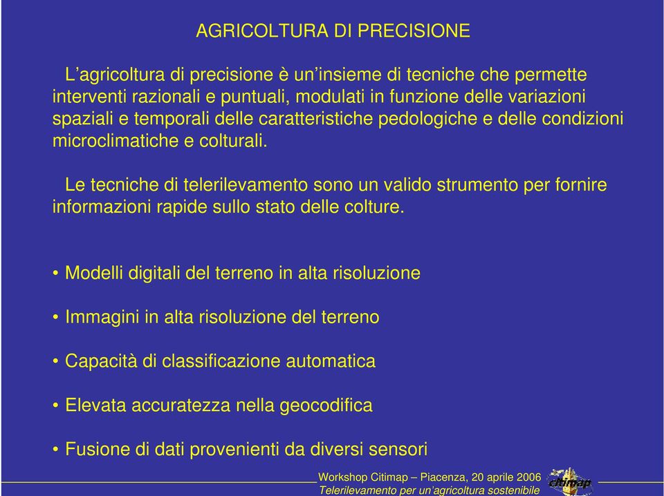 Le tecniche di telerilevamento sono un valido strumento per fornire informazioni rapide sullo stato delle colture.