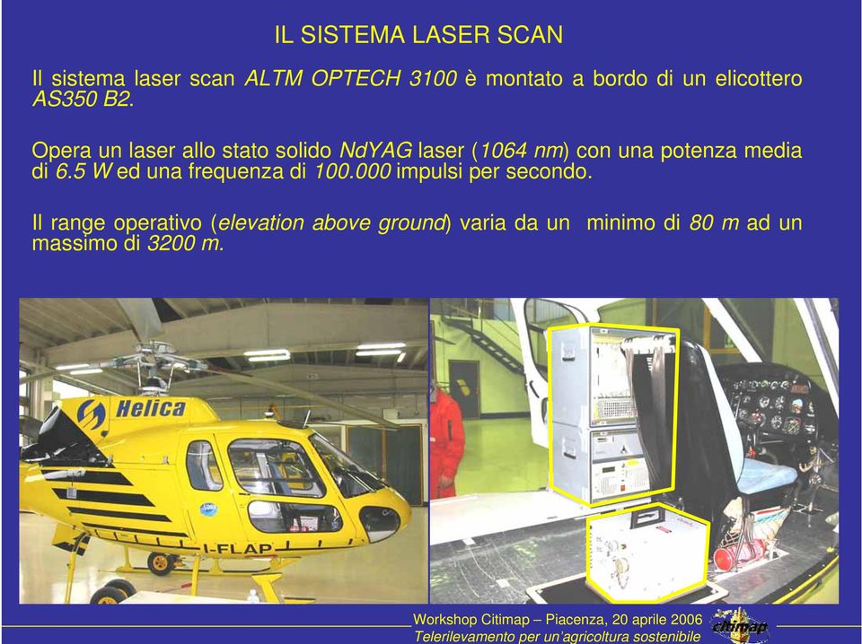 Opera un laser allo stato solido NdYAG laser (1064 nm) con una potenza media di 6.