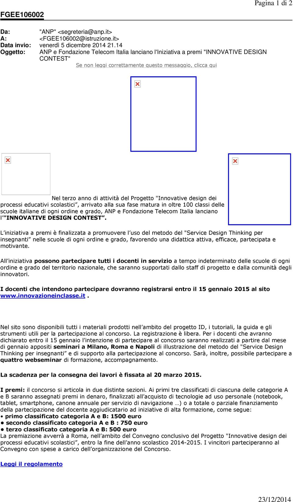 "Innovative design dei processi educativi scolastici, arrivato alla sua fase matura in oltre 100 classi delle scuole italiane di ogni ordine e grado, ANP e Fondazione Telecom Italia lanciano l