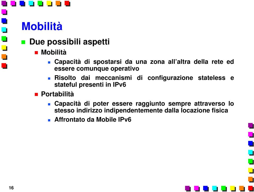 stateful presenti in IPv6 Portabilità Capacità di poter essere raggiunto sempre