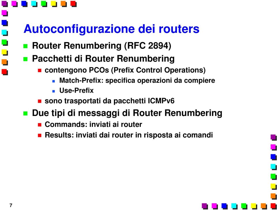 operazioni da compiere Use-Prefix sono trasportati da pacchetti ICMPv6 Due tipi di