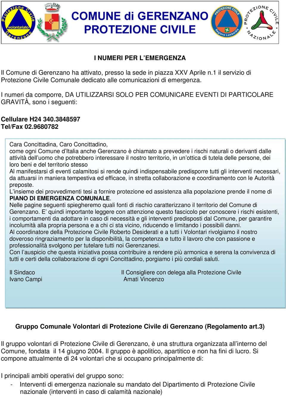 9680782 Cara Concittadina, Caro Concittadino, come ogni Comune d Italia anche Gerenzano è chiamato a prevedere i rischi naturali o derivanti dalle attività dell uomo che potrebbero interessare il