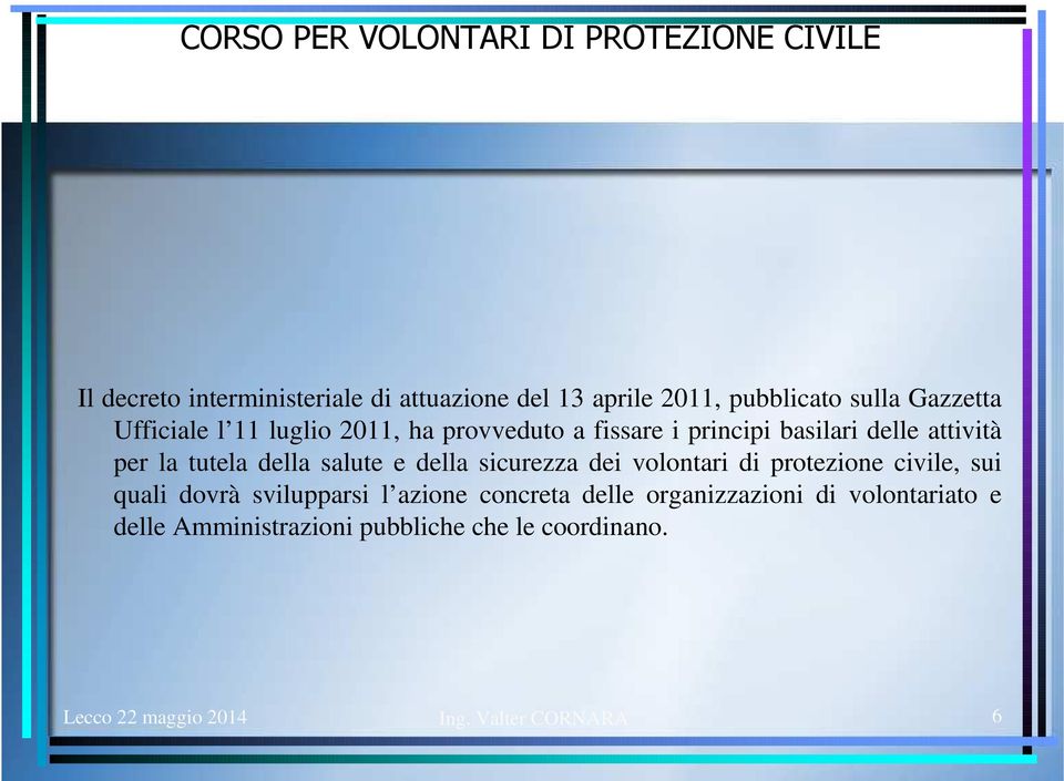 sicurezza dei volontari di protezione civile, sui quali dovrà svilupparsi l azione concreta delle