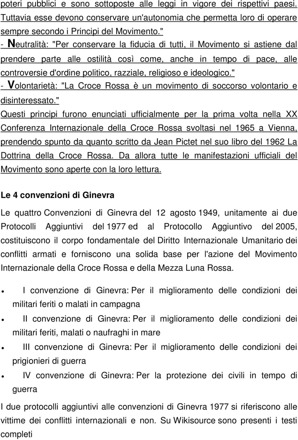 religioso e ideologico." - Volontarietà: "La Croce Rossa è un movimento di soccorso volontario e disinteressato.