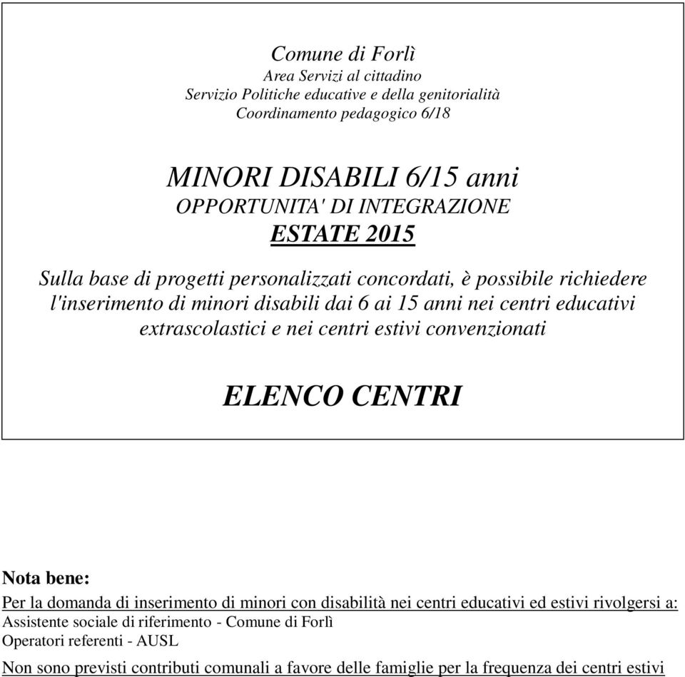 ducativi xtrascolastici ni cntri stivi convnzionati ELENCO CENTRI Nota bn: Pr la domanda di insrimnto di minori con disabilità ni cntri ducativi d