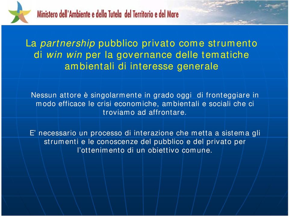 economiche, ambientali e sociali che ci troviamo ad affrontare.