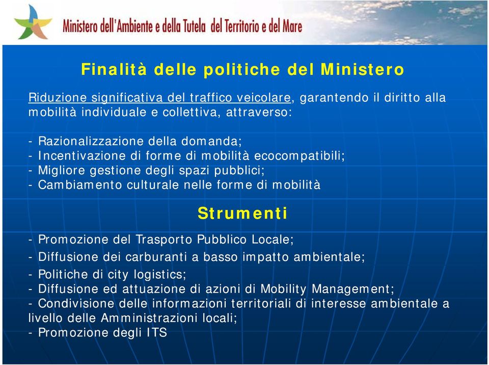 di mobilità Strumenti - Promozione del Trasporto Pubblico Locale; - Diffusione dei carburanti a basso impatto ambientale; - Politiche di city logistics; - Diffusione ed