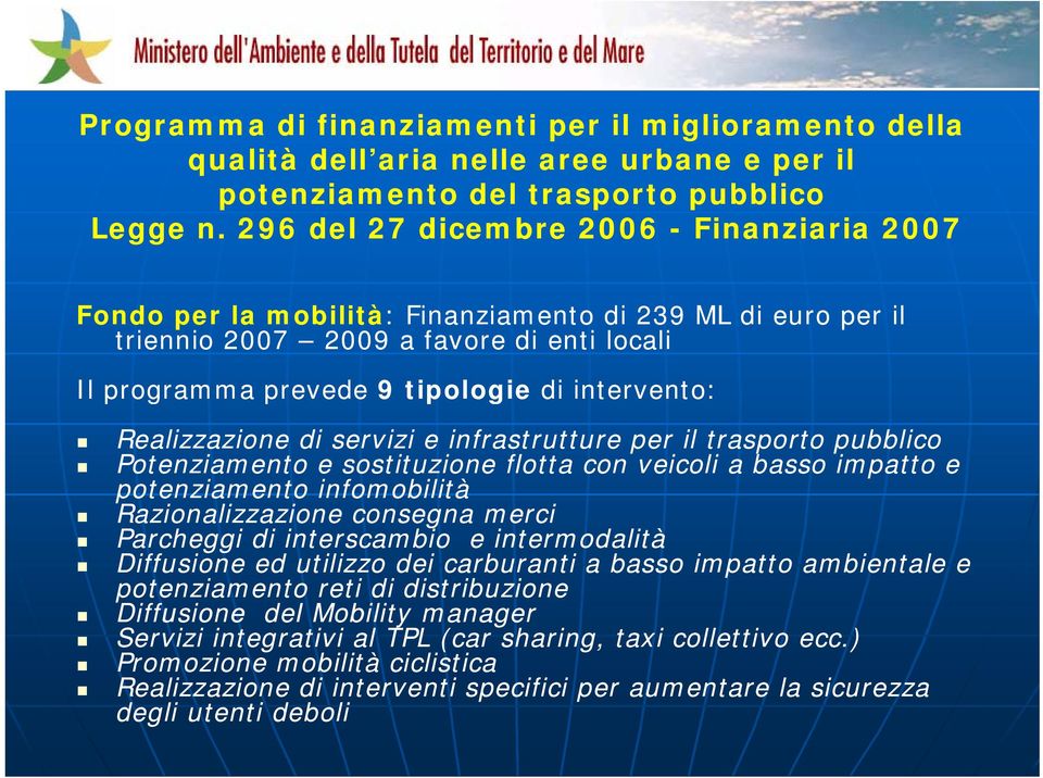 Realizzazione di servizi e infrastrutture per il trasporto pubblico Potenziamento e sostituzione flotta con veicoli a basso impatto e potenziamento infomobilità Razionalizzazione consegna merci