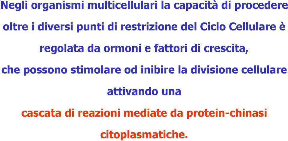 di crescita, che possono stimolare od inibire la divisione cellulare