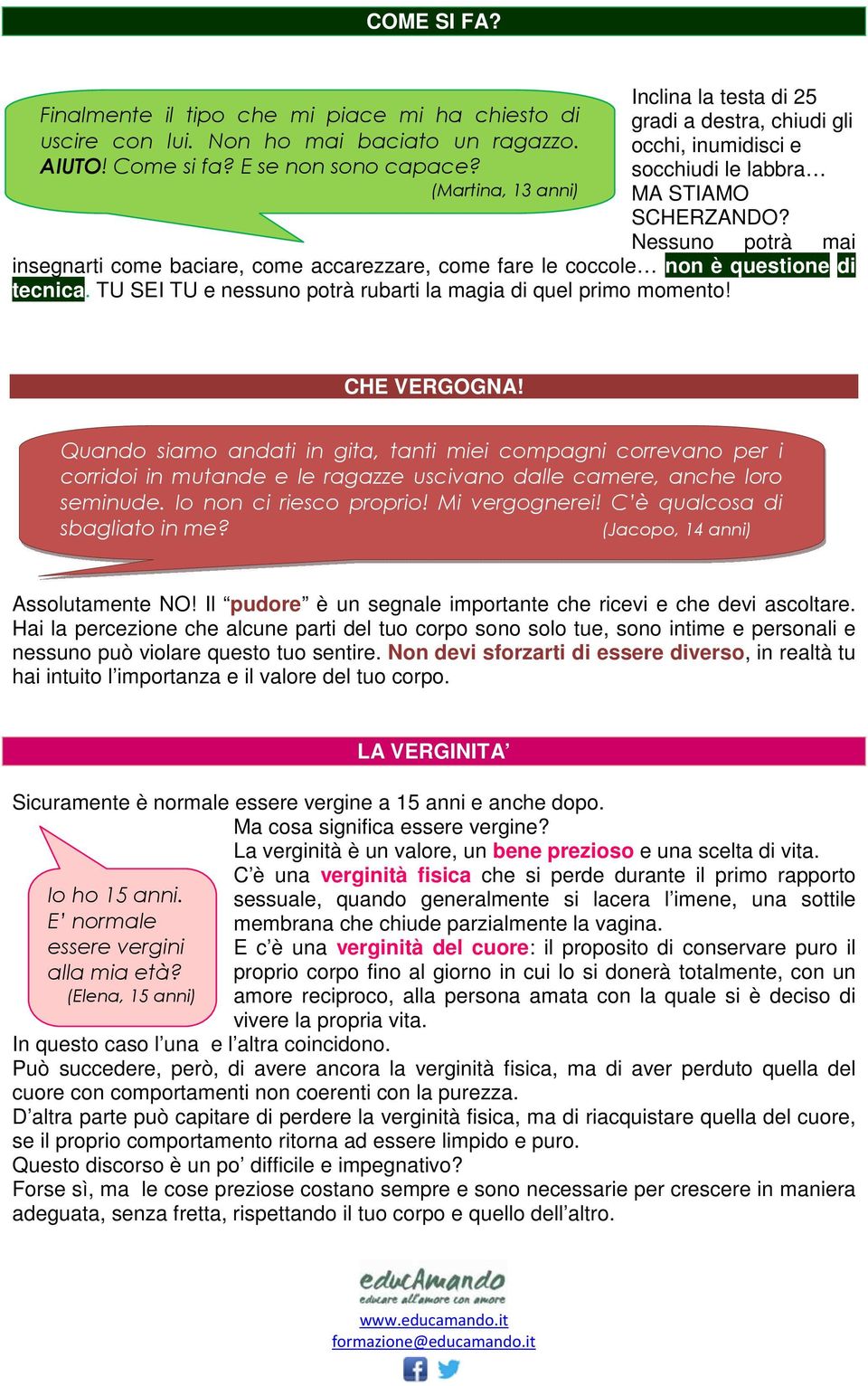 Nessuno potrà mai insegnarti come baciare, come accarezzare, come fare le coccole non è questione di tecnica. TU SEI TU e nessuno potrà rubarti la magia di quel primo momento! CHE VERGOGNA!