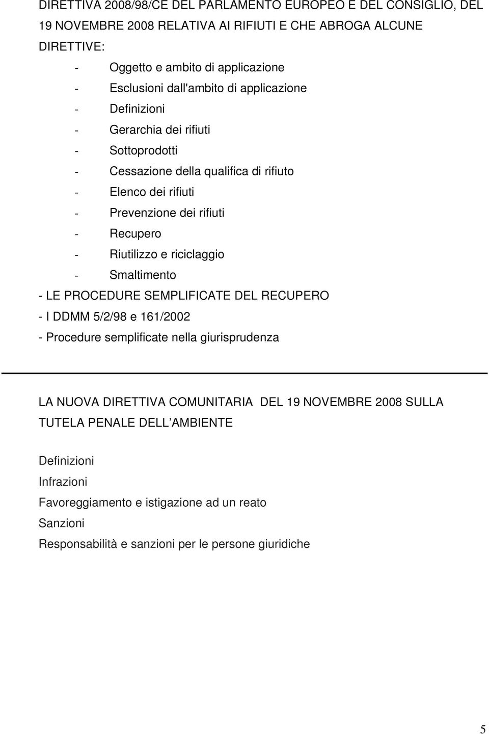 Riutilizzo e riciclaggio - Smaltimento - LE PROCEDURE SEMPLIFICATE DEL RECUPERO - I DDMM 5/2/98 e 161/2002 - Procedure semplificate nella giurisprudenza LA NUOVA DIRETTIVA