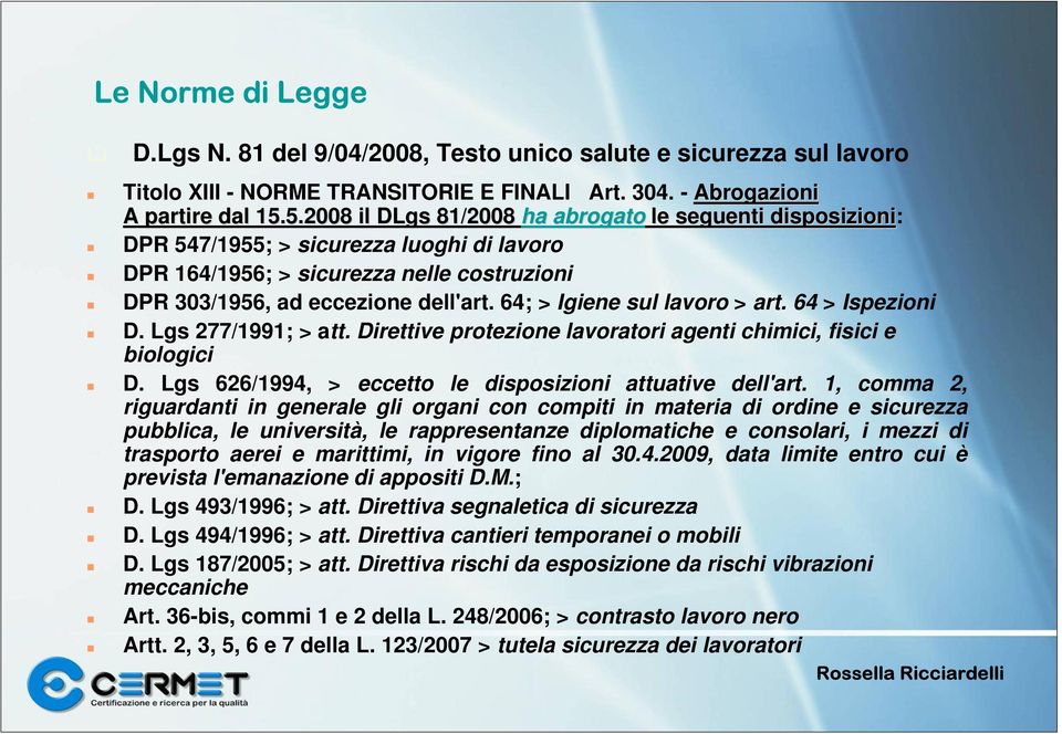 64; > Igiene sul lavoro > art. 64 > Ispezioni D. Lgs 277/1991; > att. Direttive protezione lavoratori agenti chimici, fisici e biologici D. Lgs 626/1994, > eccetto le disposizioni attuative dell'art.