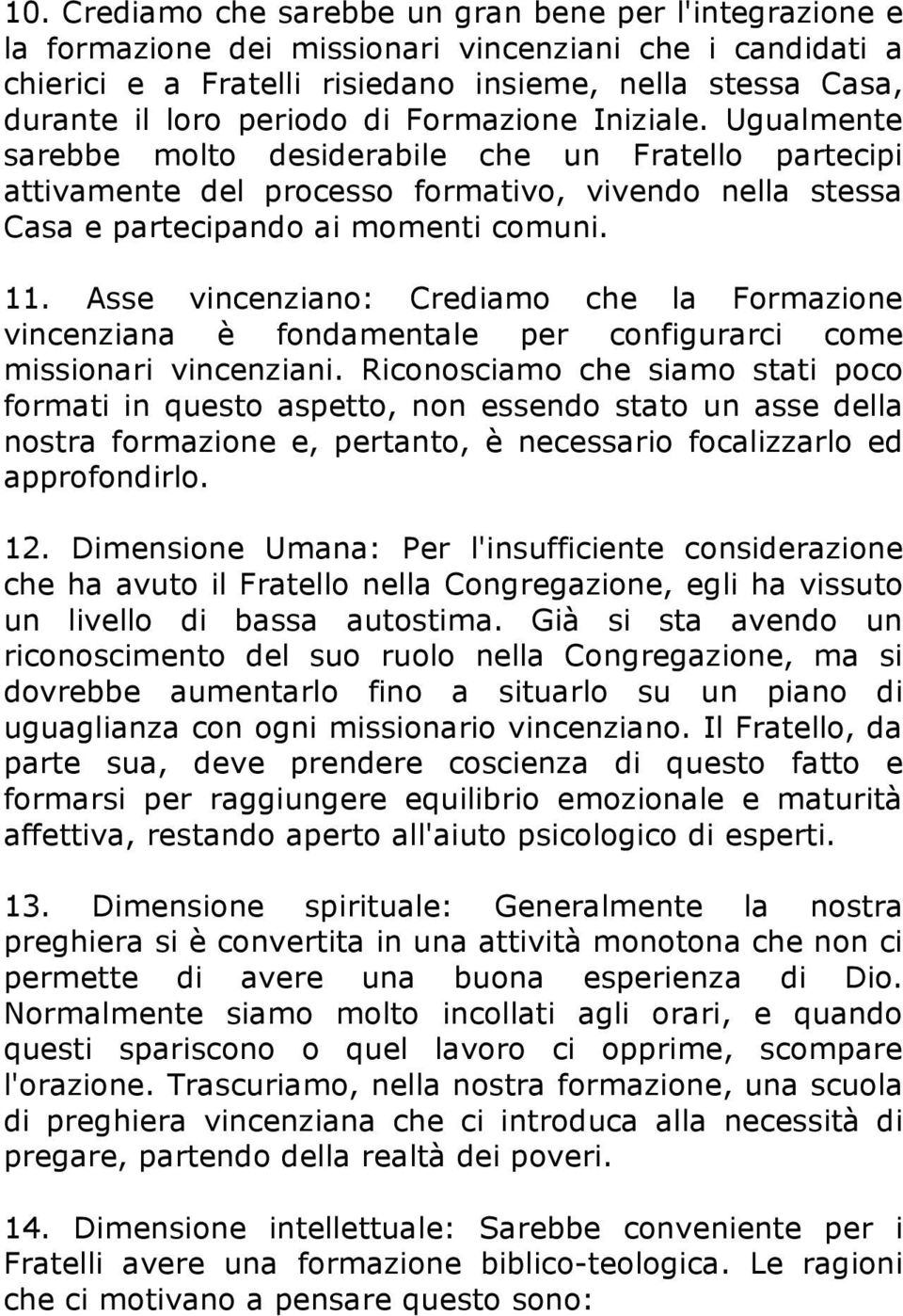 Asse vincenziano: Crediamo che la Formazione vincenziana è fondamentale per configurarci come missionari vincenziani.