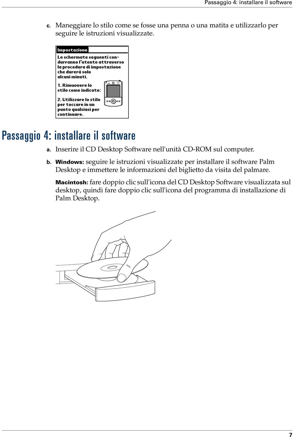 Passaggio 4: installare il software a. Inserire il CD Desktop Software nell'unità CD-ROM sul computer. b.