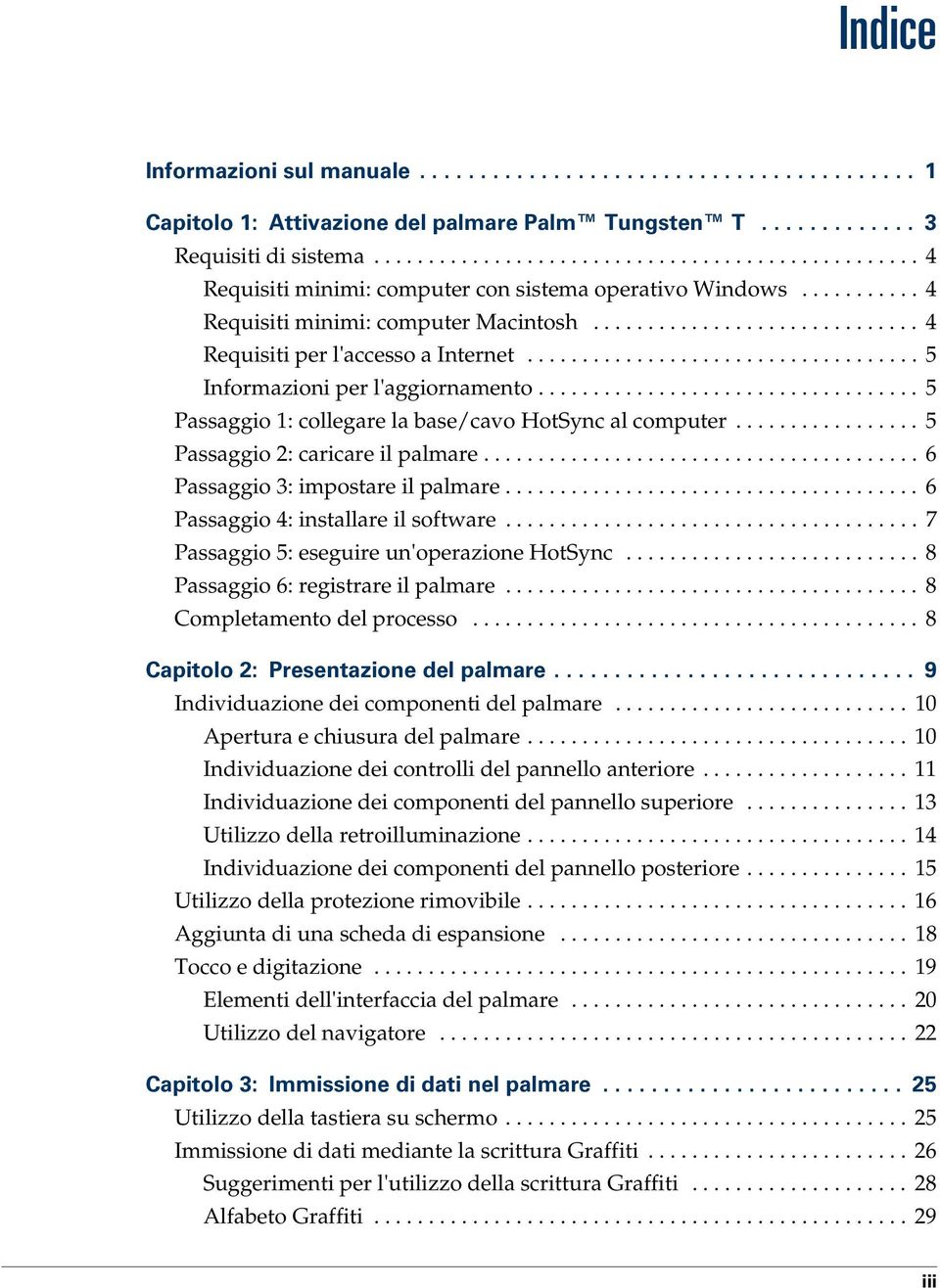 ................................... 5 Informazioni per l'aggiornamento................................... 5 Passaggio 1: collegare la base/cavo HotSync al computer................. 5 Passaggio 2: caricare il palmare.