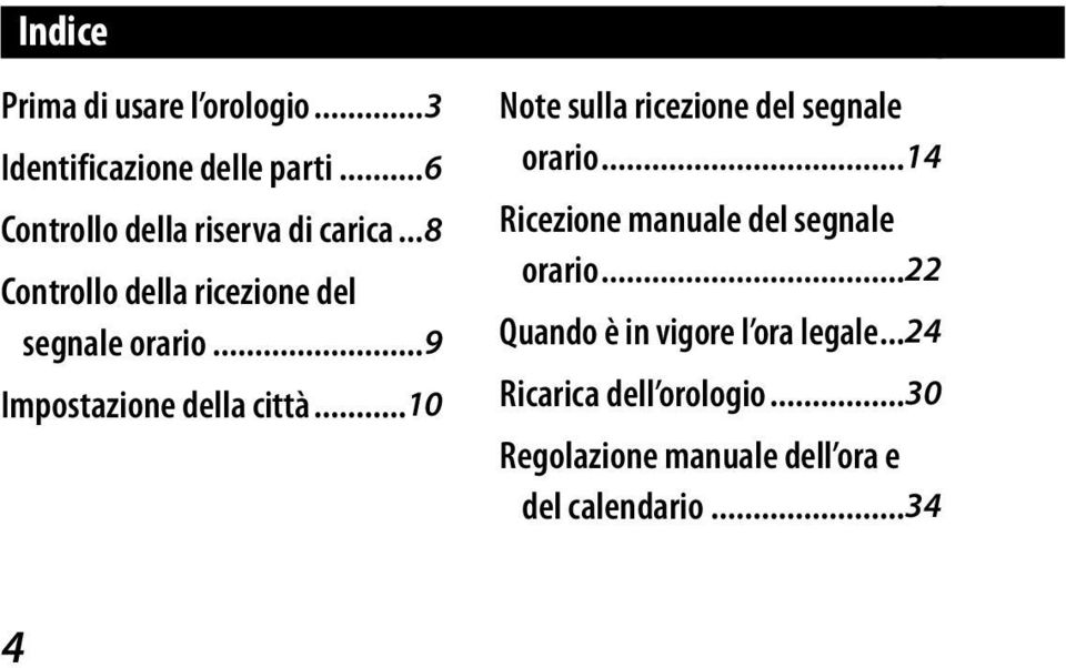 ..9 Impostazione della città...10 Note sulla ricezione del segnale orario.