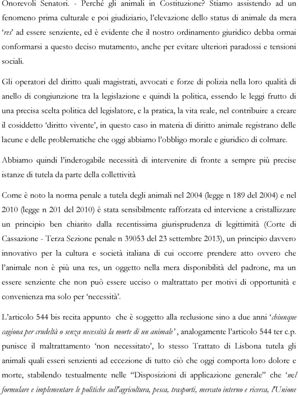 conformarsi a questo deciso mutamento, anche per evitare ulteriori paradossi e tensioni sociali.