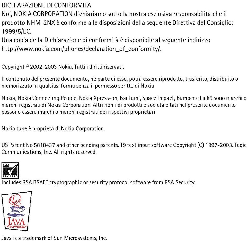 Il contenuto del presente documento, né parte di esso, potrà essere riprodotto, trasferito, distribuito o memorizzato in qualsiasi forma senza il permesso scritto di Nokia Nokia, Nokia Connecting
