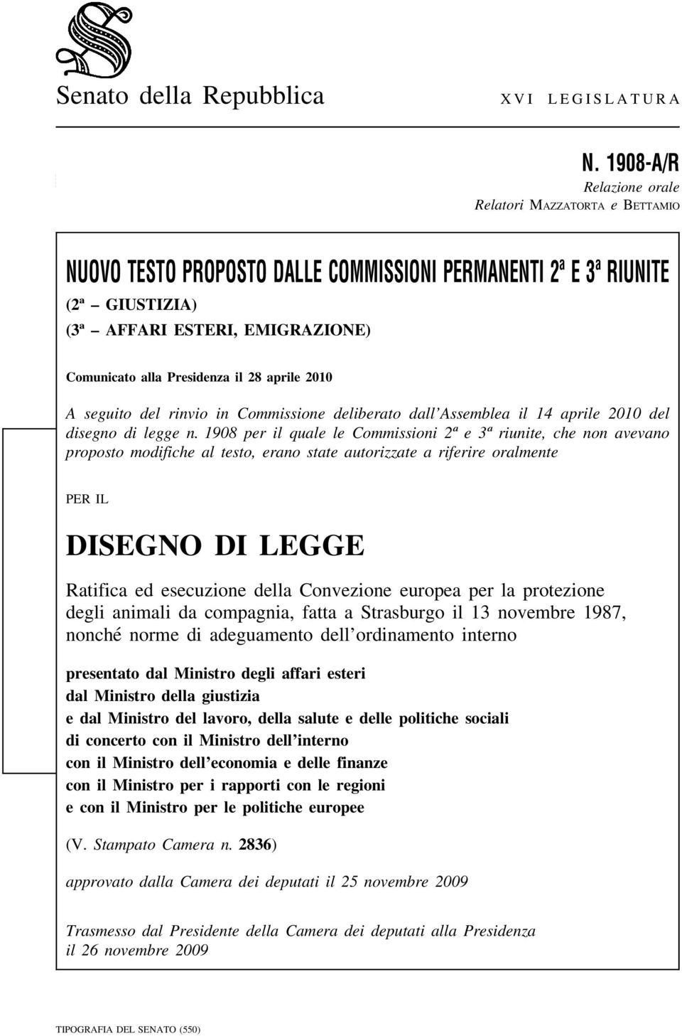 28 aprile 2010 A seguito del rinvio in Commissione deliberato dall Assemblea il 14 aprile 2010 del disegno di legge n.