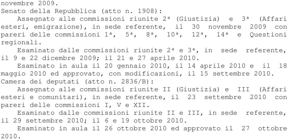 regionali. Esaminato dalle commissioni riunite 2ª e 3ª, in sede referente, il 9 e 22 dicembre 2009; il 21 e 27 aprile 2010.