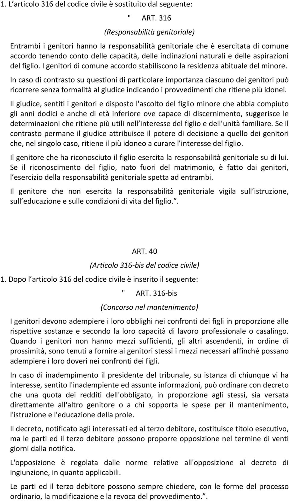 aspirazioni del figlio. I genitori di comune accordo stabiliscono la residenza abituale del minore.