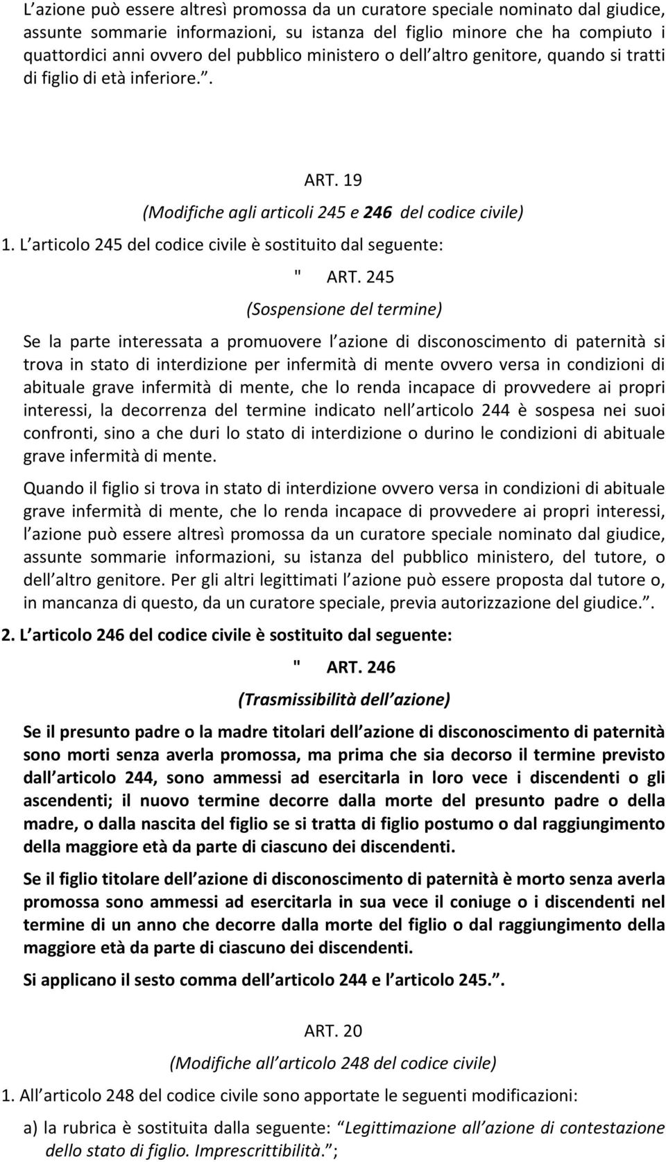 L articolo 245 del codice civile è sostituito dal seguente: " ART.