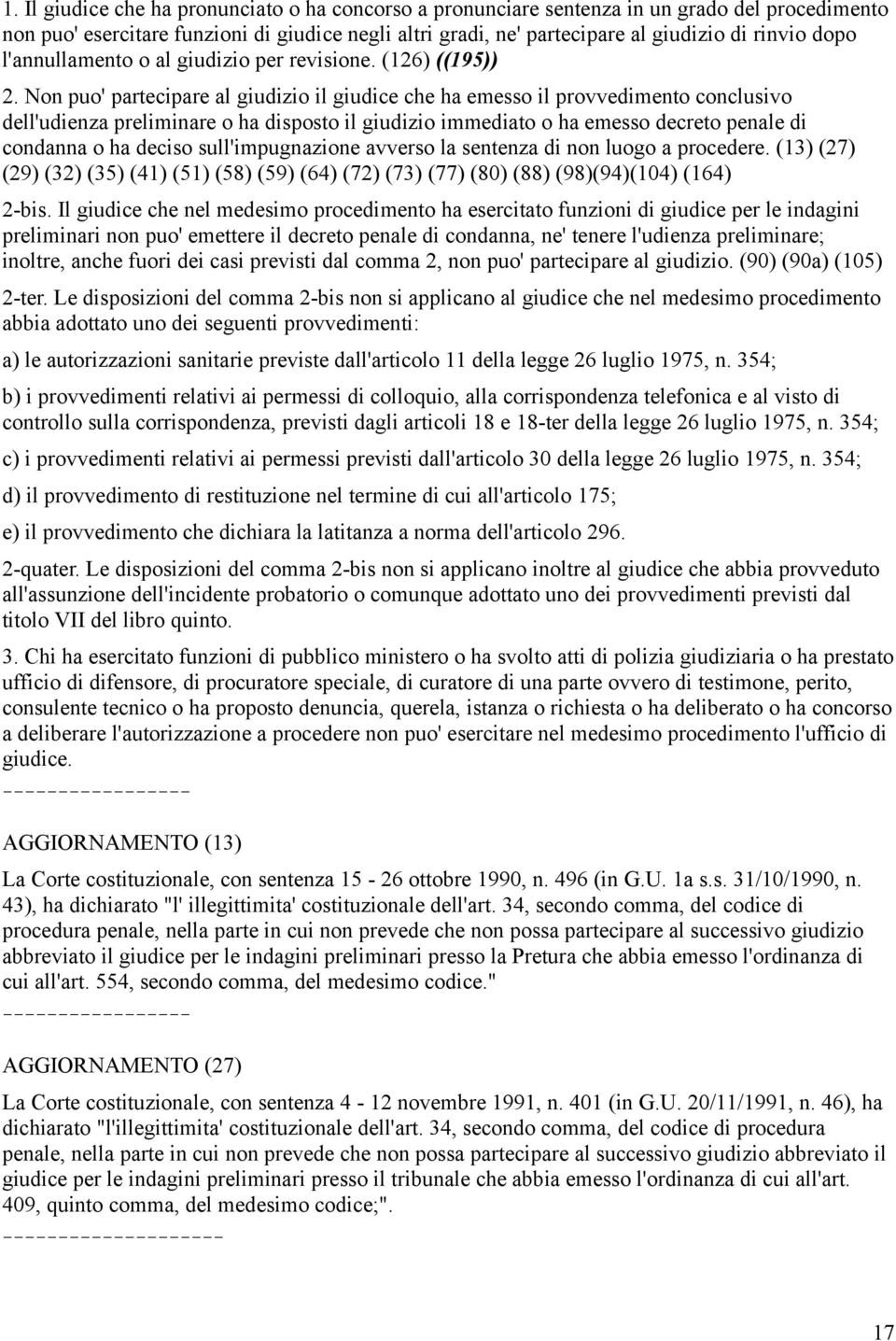 Non puo' partecipare al giudizio il giudice che ha emesso il provvedimento conclusivo dell'udienza preliminare o ha disposto il giudizio immediato o ha emesso decreto penale di condanna o ha deciso