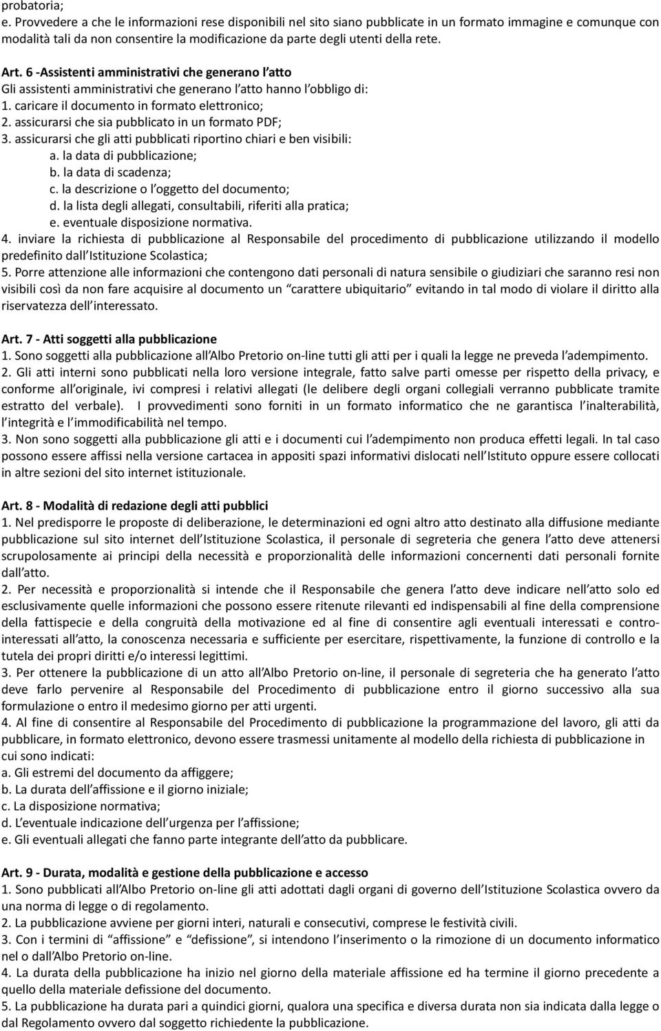 Art. 6 -Assistenti amministrativi che generano l atto Gli assistenti amministrativi che generano l atto hanno l obbligo di: 1. caricare il documento in formato elettronico; 2.