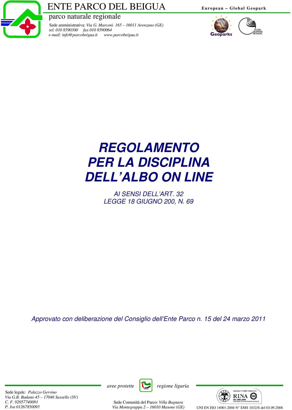32 LEGGE 18 GIUGNO 200, N. 69 Approvato con deliberazione del Consiglio dell Ente Parco n. 15 del 24 marzo 2011 Sede legale: Palazzo Gervino Via G.B.