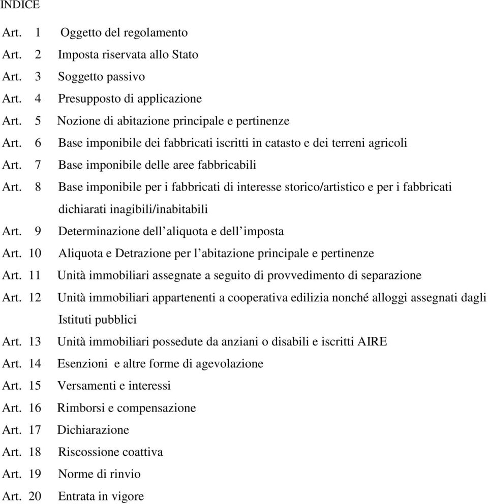 8 Base imponibile per i fabbricati di interesse storico/artistico e per i fabbricati dichiarati inagibili/inabitabili Art. 9 Determinazione dell aliquota e dell imposta Art.