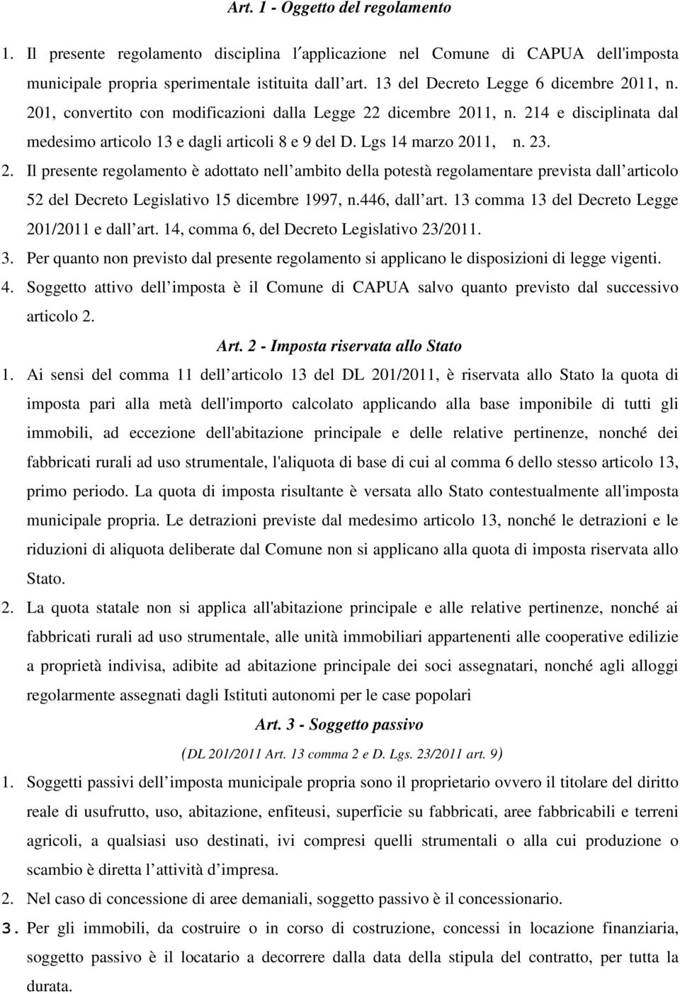 Lgs 14 marzo 2011, n. 23. 2. Il presente regolamento è adottato nell ambito della potestà regolamentare prevista dall articolo 52 del Decreto Legislativo 15 dicembre 1997, n.446, dall art.