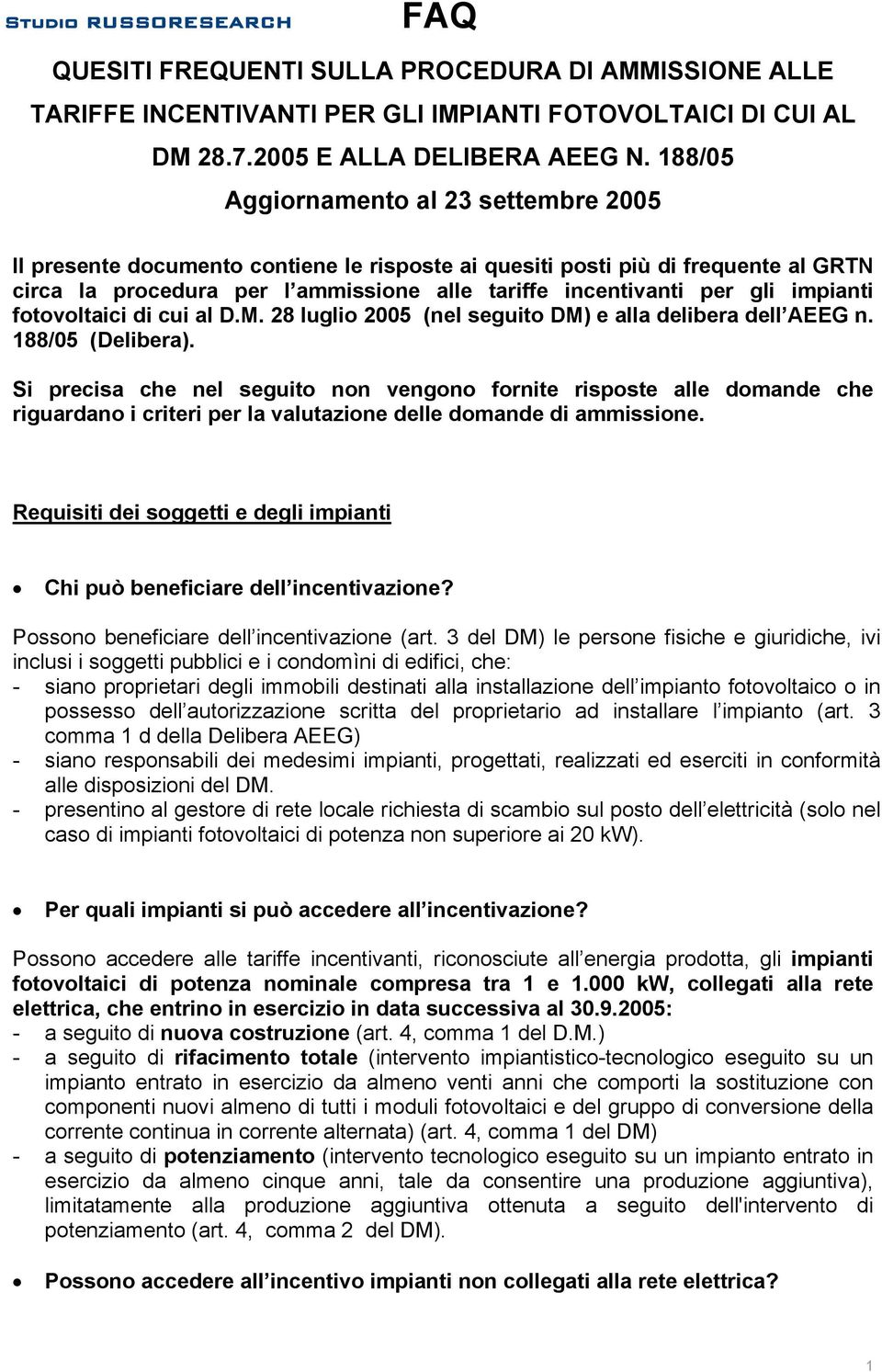 impianti fotovoltaici di cui al D.M. 28 luglio 2005 (nel seguito DM) e alla delibera dell AEEG n. 188/05 (Delibera).