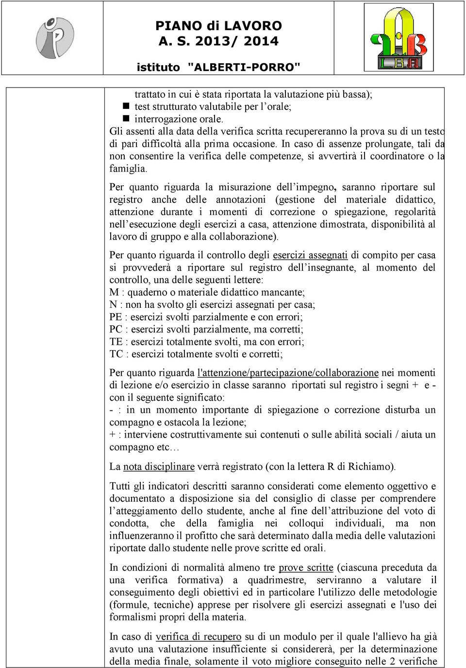 In cso di ssenze prolungte, tli d non consentire l verific delle competenze, si vvertirà il coordintore o l fmigli.