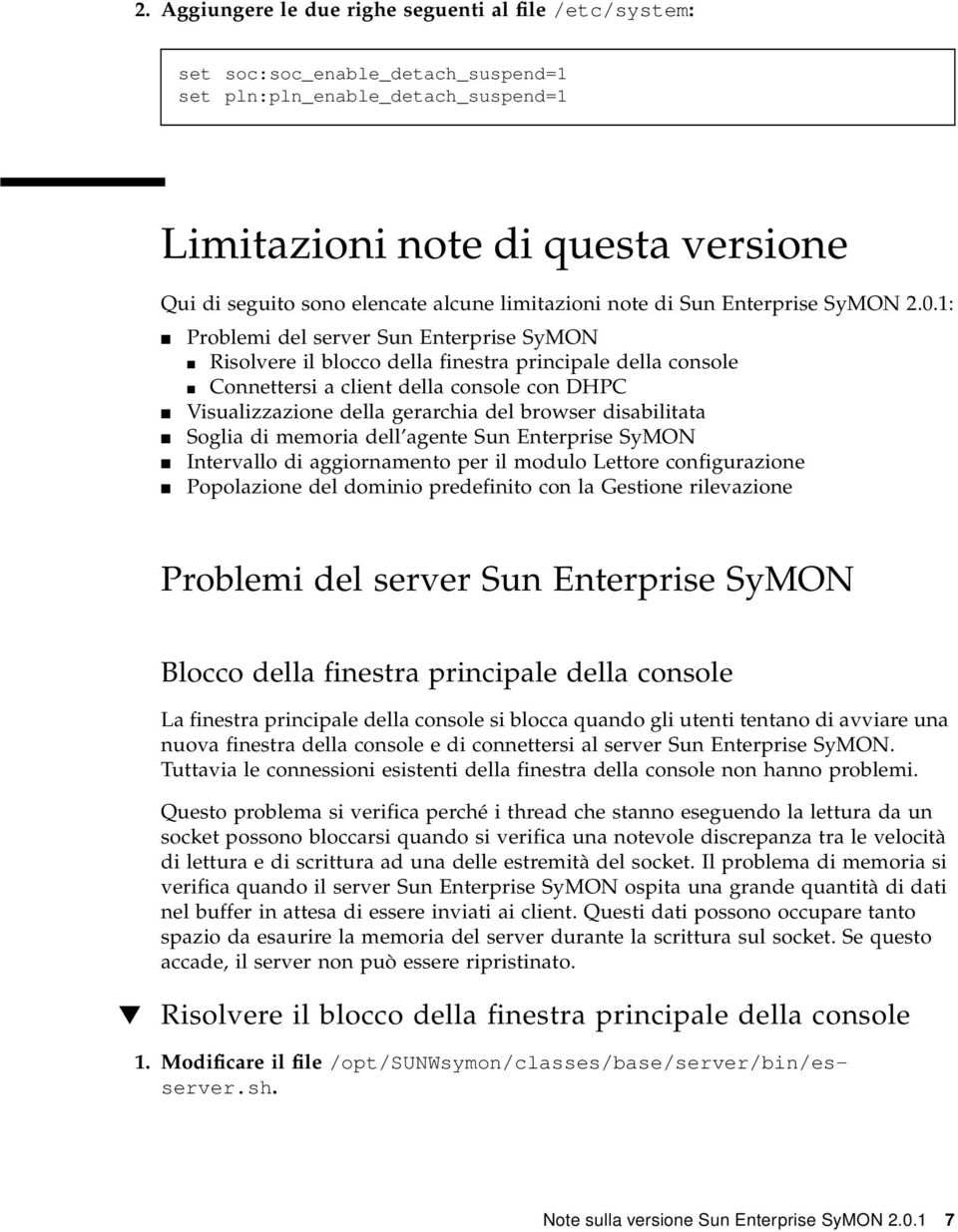 1: Problemi del server Sun Enterprise SyMON Risolvere il blocco della finestra principale della console Connettersi a client della console con DHPC Visualizzazione della gerarchia del browser