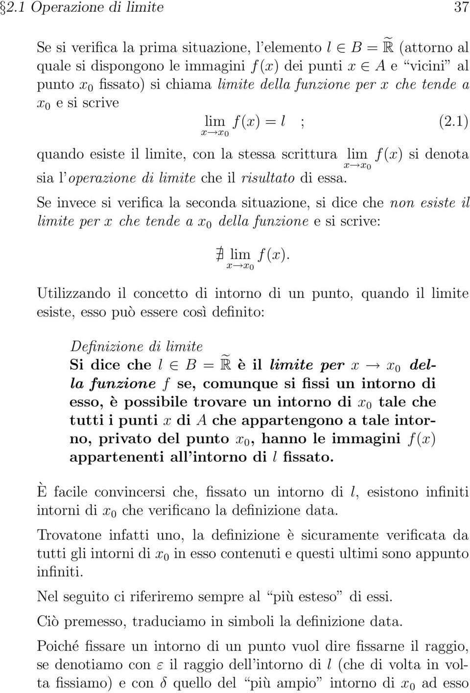 Se invece si verifica la seconda situazione, si dice che non esiste il ite per che tende a 0 della funzione e si scrive: 0 f().
