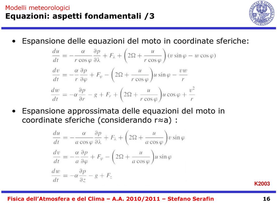 equazioni del moto in coordinate sferiche (considerando r a) :