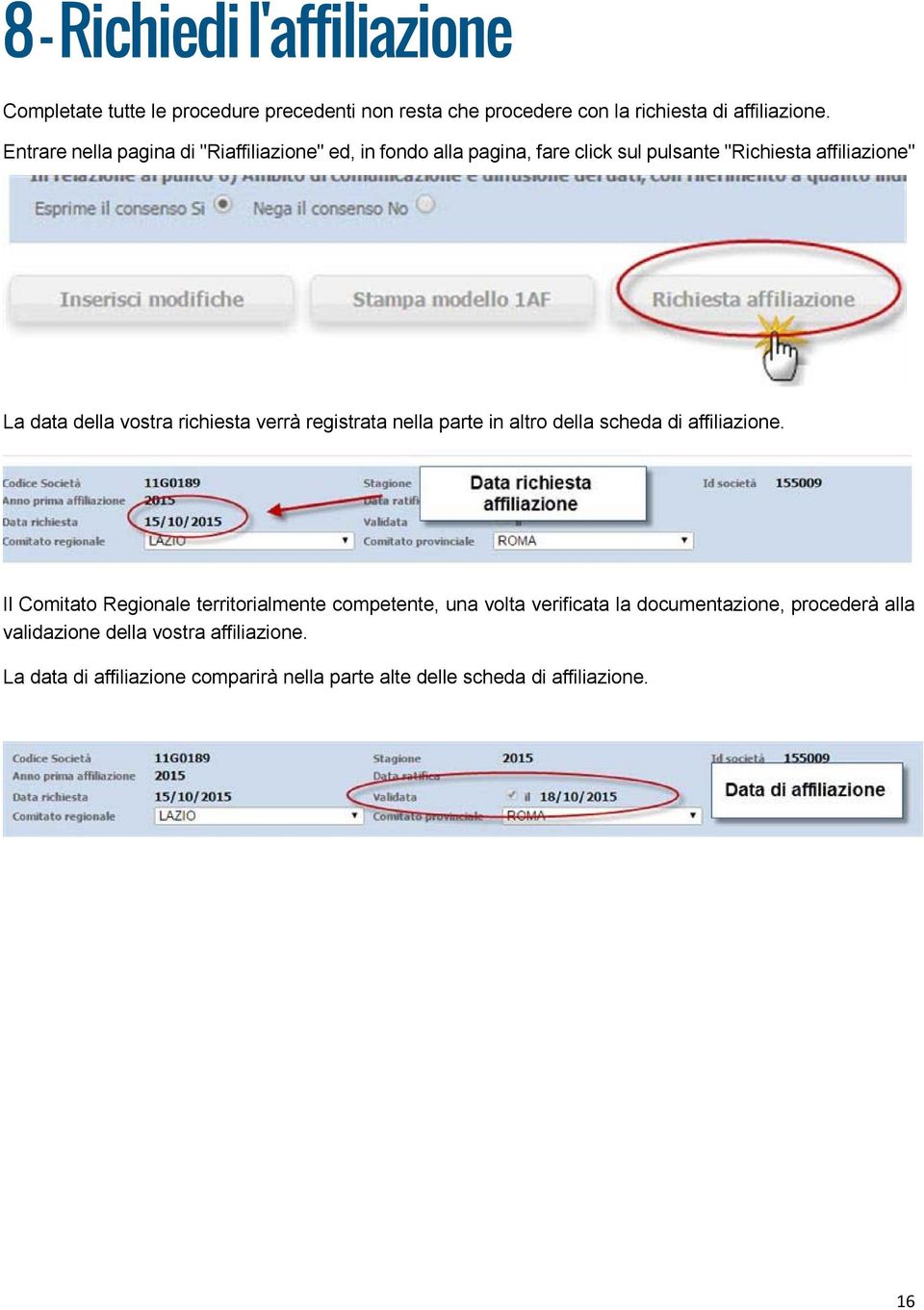 richiesta verrà registrata nella parte in altro della scheda di affiliazione.