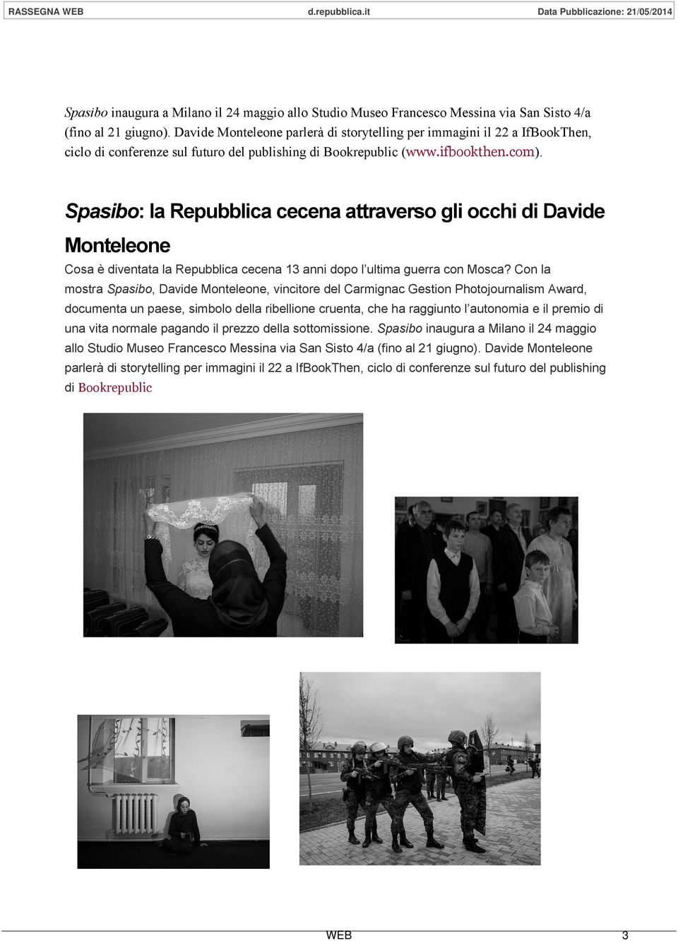 Spasibo: la Repubblica cecena attraverso gli occhi di Davide Monteleone Cosa è diventata la Repubblica cecena 13 anni dopo l ultima guerra con Mosca?