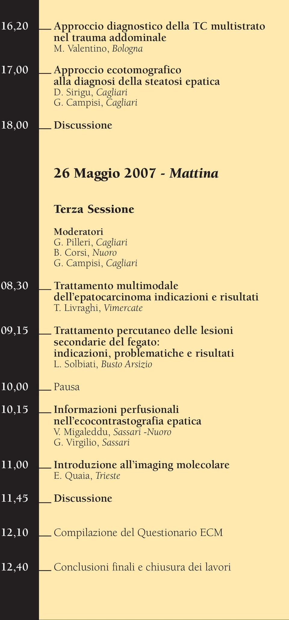 Campisi, Cagliari 08,30 Trattamento multimodale dell epatocarcinoma indicazioni e risultati T.