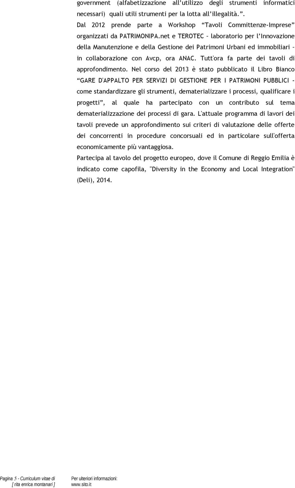 net e TEROTEC laboratorio per l Innovazione della Manutenzione e della Gestione dei Patrimoni Urbani ed immobiliari in collaborazione con Avcp, ora ANAC.