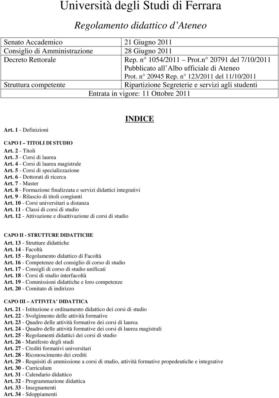 n 123/2011 del 11/10/2011 Struttura competente Ripartizione Segreterie e servizi agli studenti Entrata in vigore: 11 Ottobre 2011 Art. 1 - Definizioni INDICE CAPO I TITOLI DI STUDIO Art.