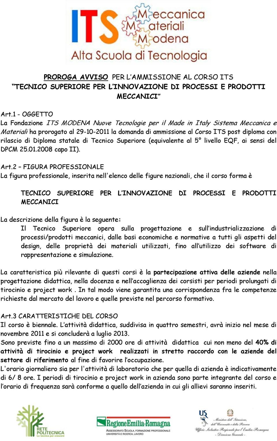 Diploma statale di Tecnico Superiore (equivalente al 5 livello EQF, ai sensi del DPCM 25.01.2008 capo II). Art.